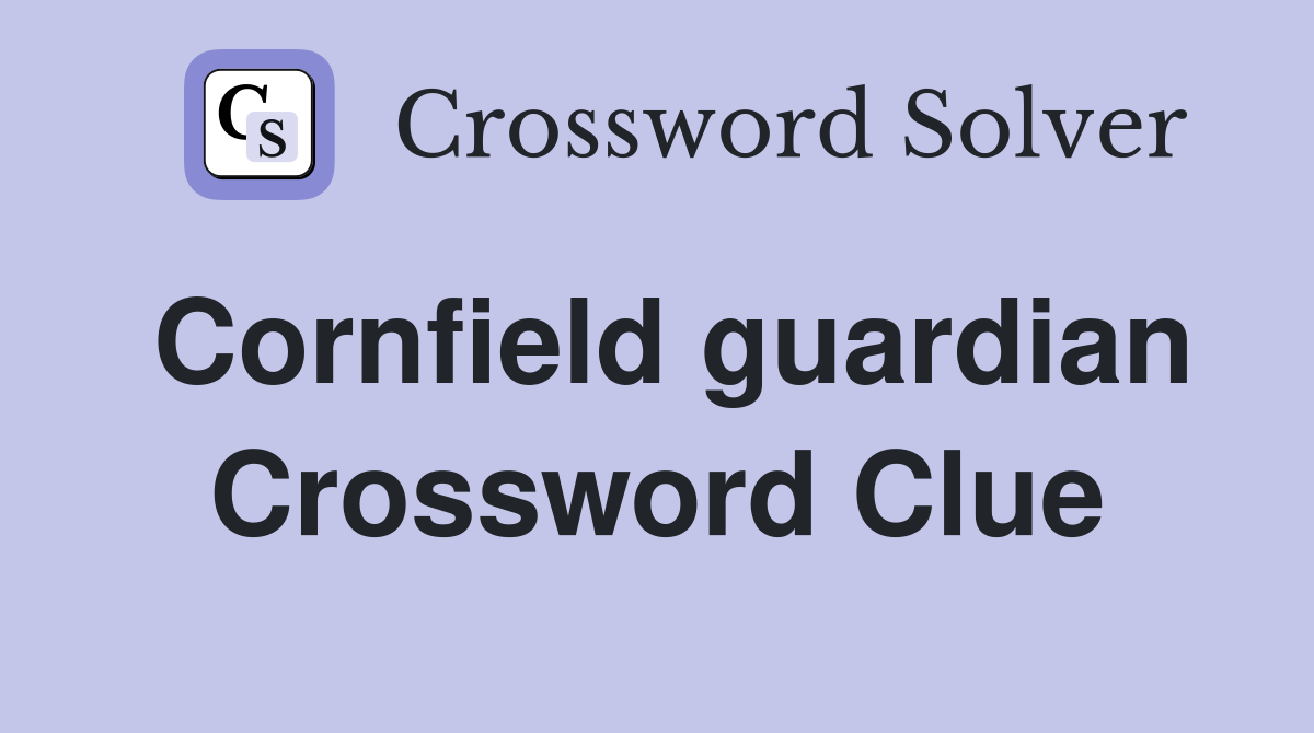 Cornfield guardian Crossword Clue
