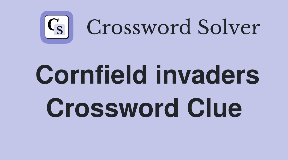 Cornfield invaders Crossword Clue