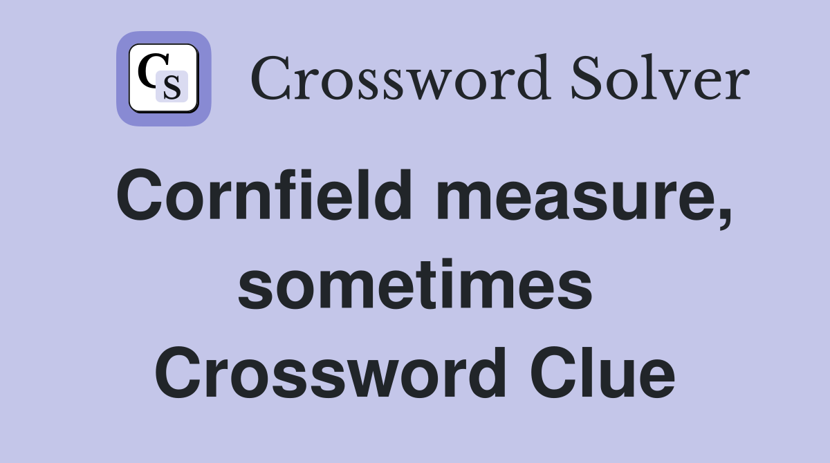 Cornfield measure, sometimes Crossword Clue