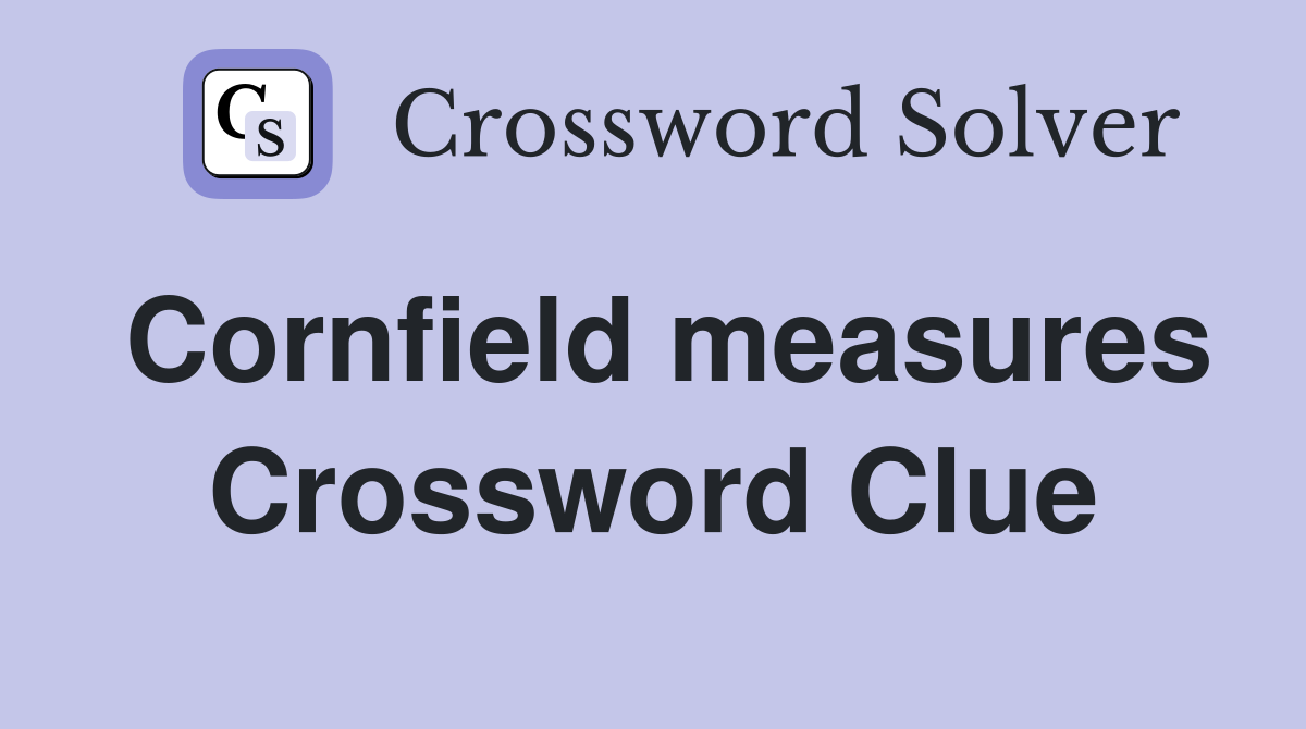 Cornfield measures Crossword Clue