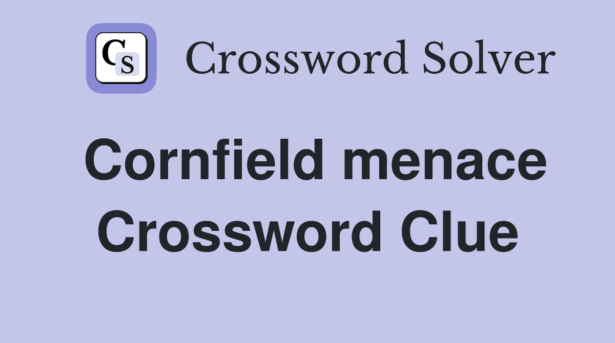 Cornfield menace Crossword Clue