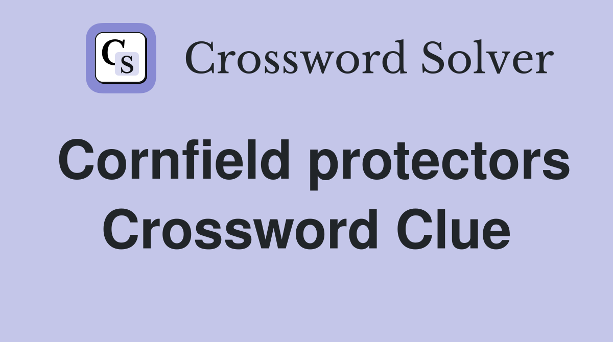Cornfield protectors Crossword Clue