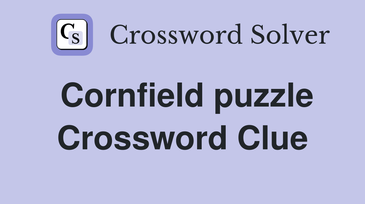 Cornfield puzzle Crossword Clue
