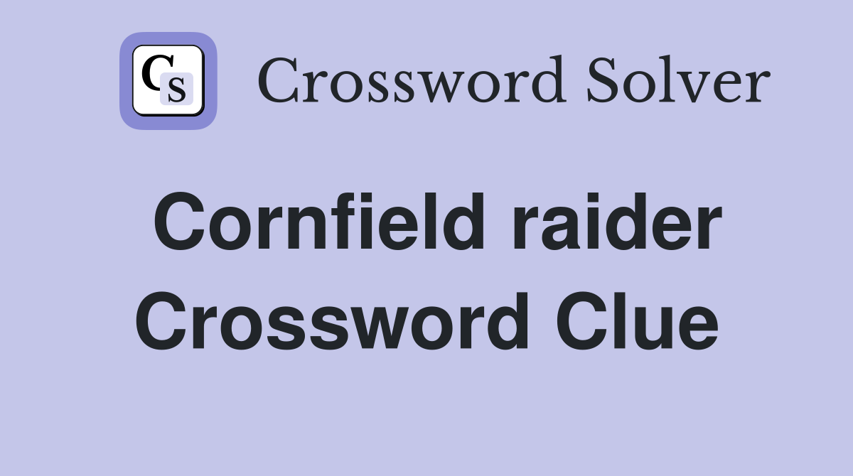 Cornfield raider Crossword Clue