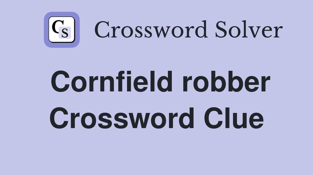 Cornfield robber Crossword Clue