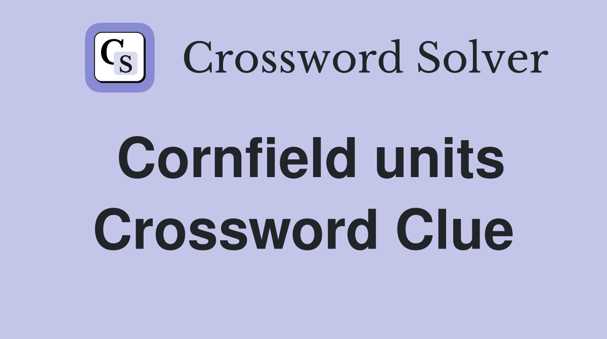 Cornfield units Crossword Clue