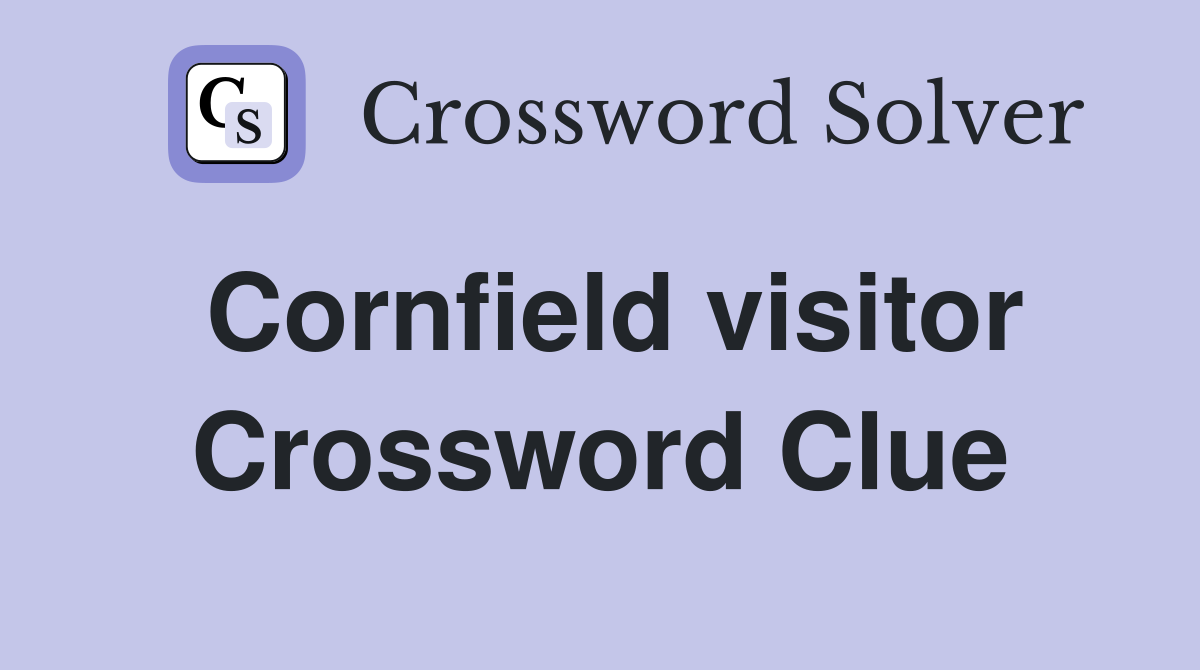Cornfield visitor Crossword Clue