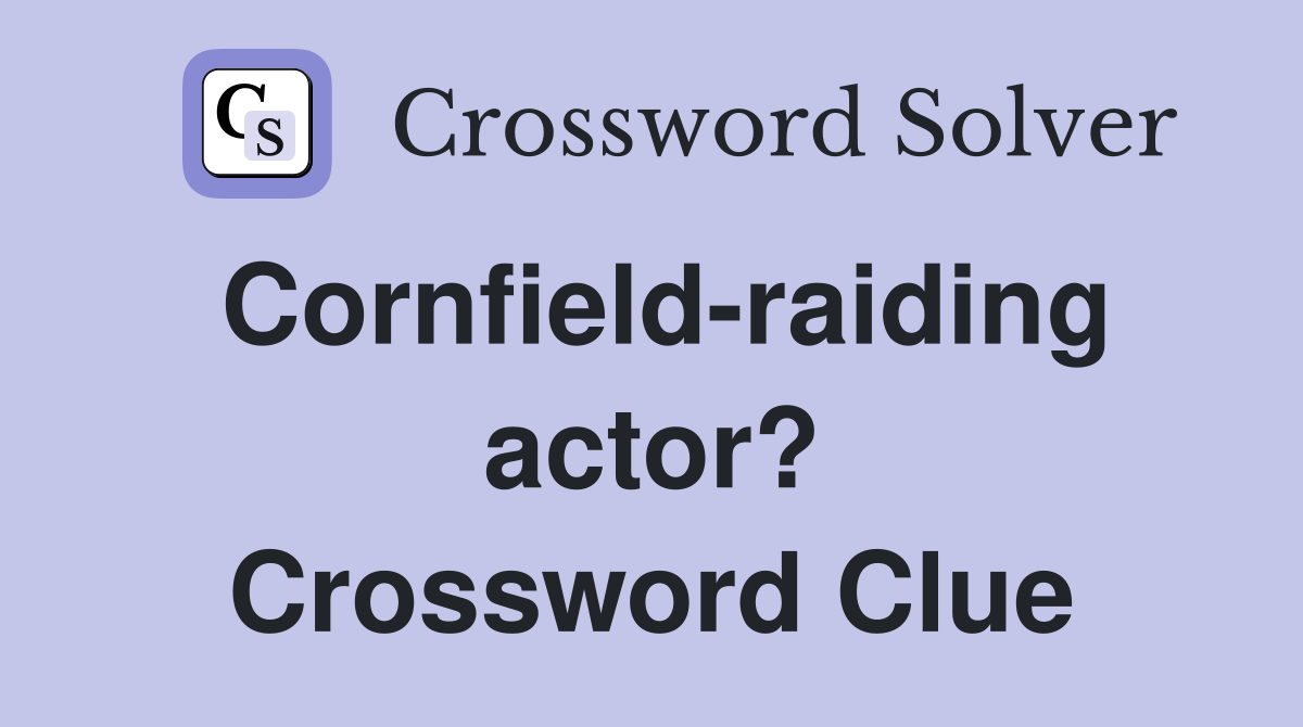 Cornfield-raiding actor? Crossword Clue