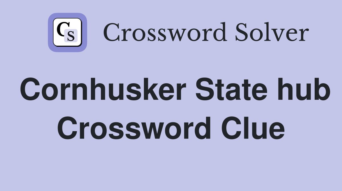 Cornhusker State hub Crossword Clue