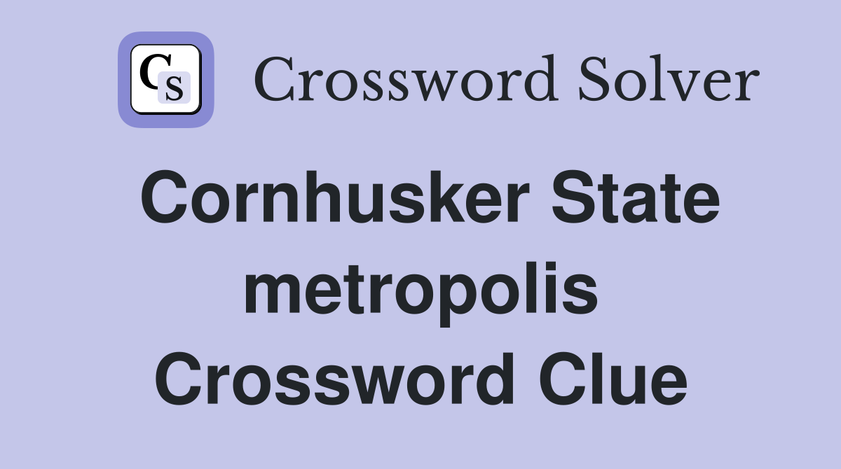 Cornhusker State metropolis Crossword Clue