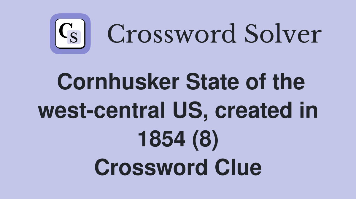 Cornhusker State of the west-central US, created in 1854 (8) Crossword Clue