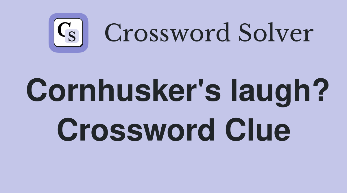 Cornhusker's laugh? Crossword Clue
