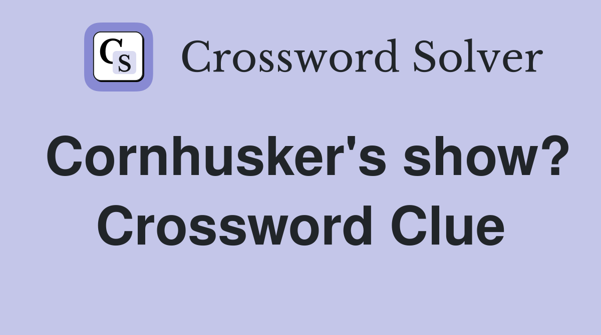 Cornhusker's show? Crossword Clue