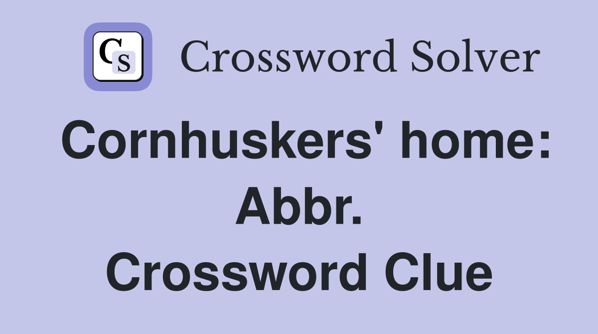 Cornhuskers' home: Abbr. Crossword Clue