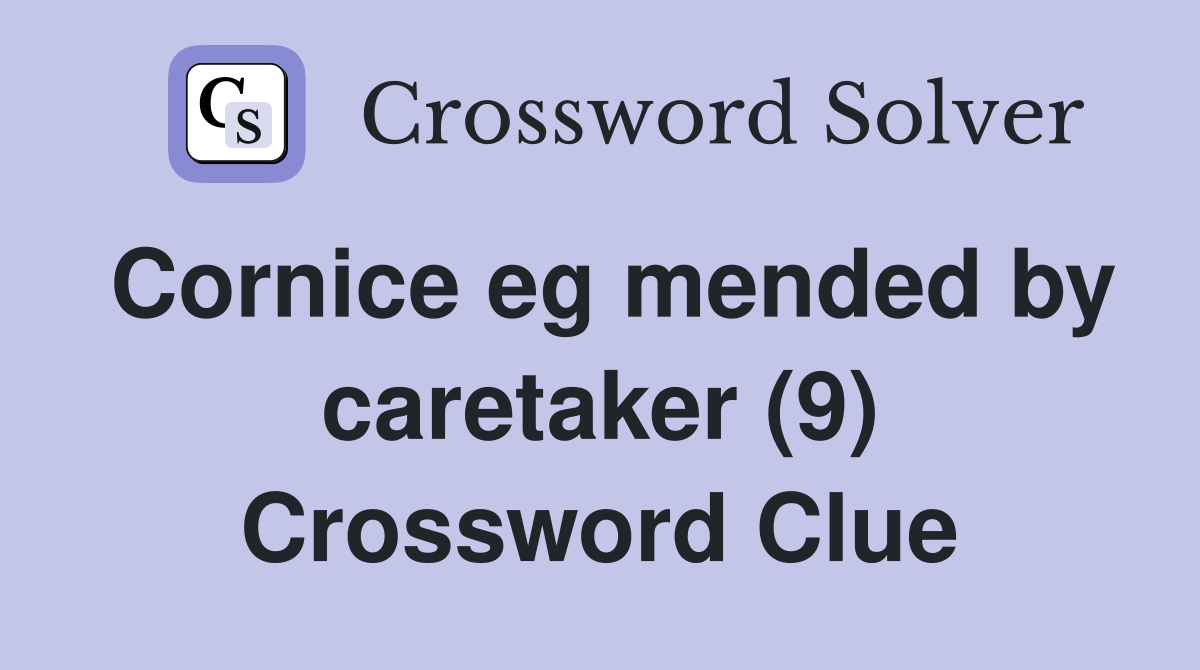 Cornice eg mended by caretaker (9) Crossword Clue