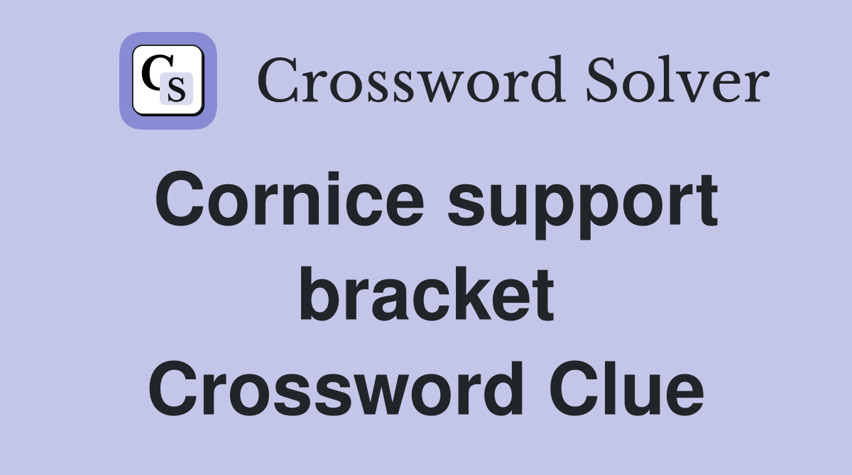 Cornice support bracket Crossword Clue