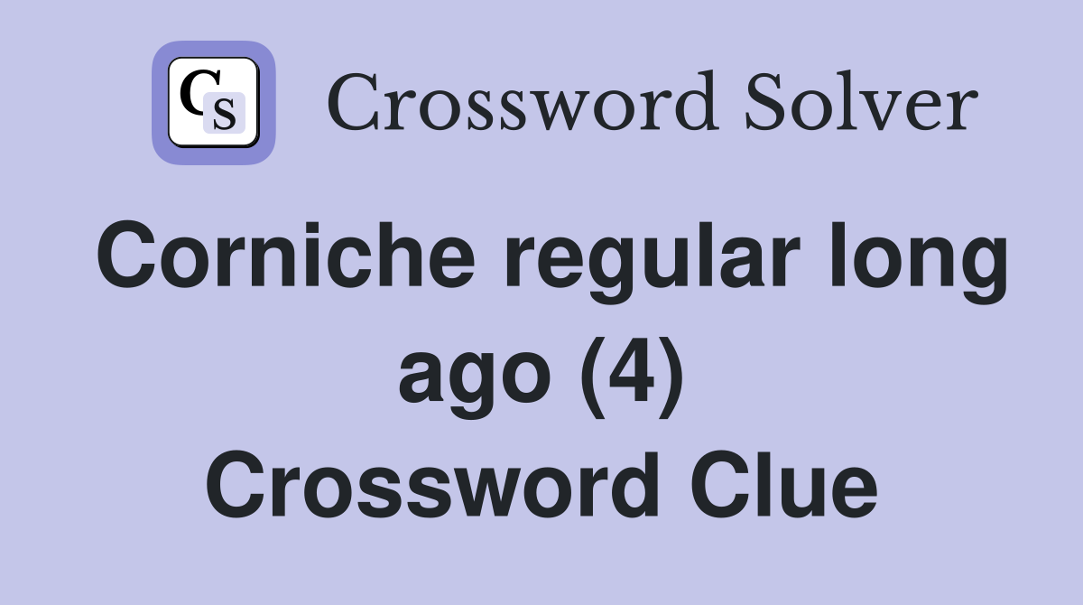 Corniche regular long ago (4) Crossword Clue