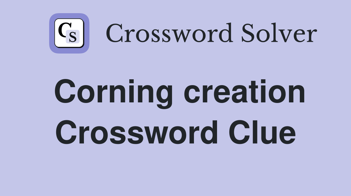 Corning creation Crossword Clue