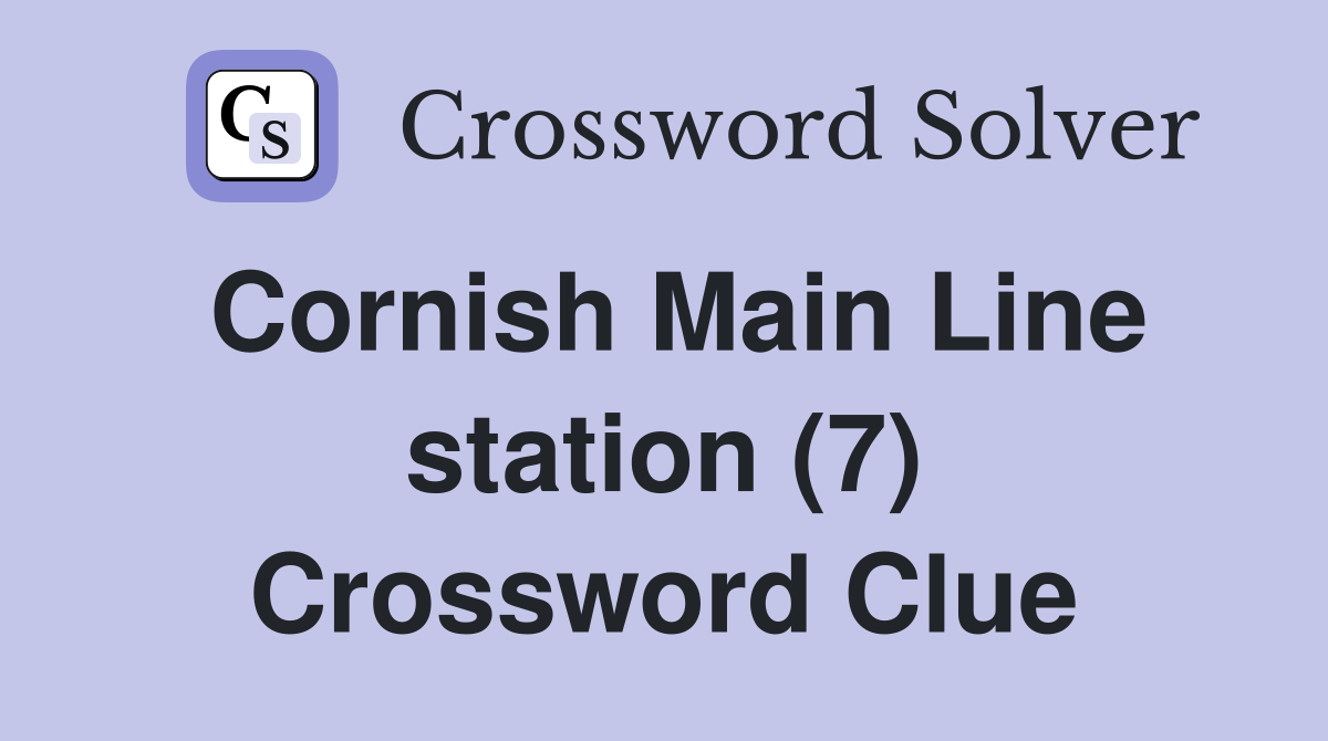 Cornish Main Line station (7) Crossword Clue