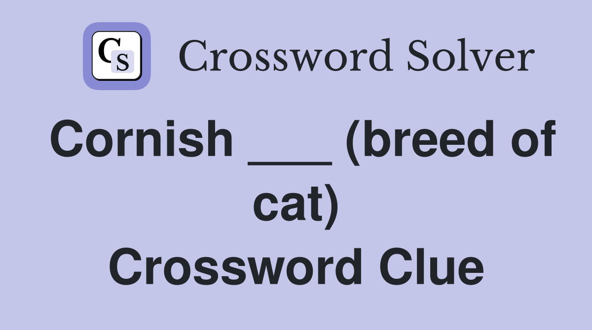 Cornish ___ (breed of cat) Crossword Clue