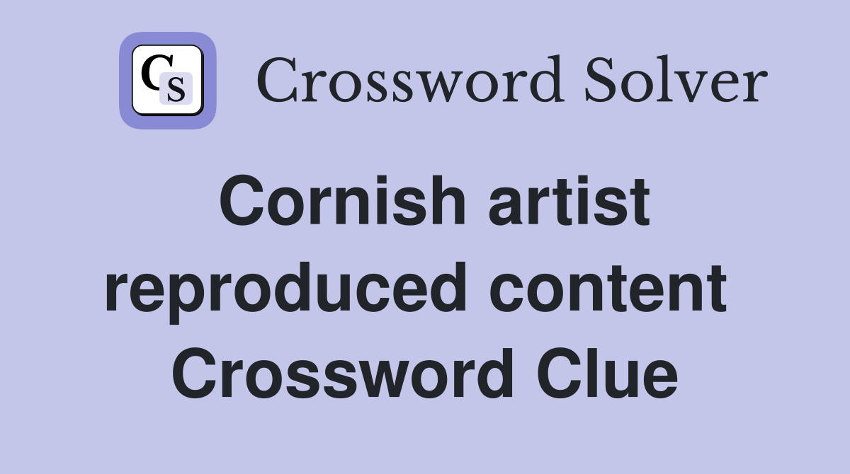 Cornish artist reproduced content  Crossword Clue
