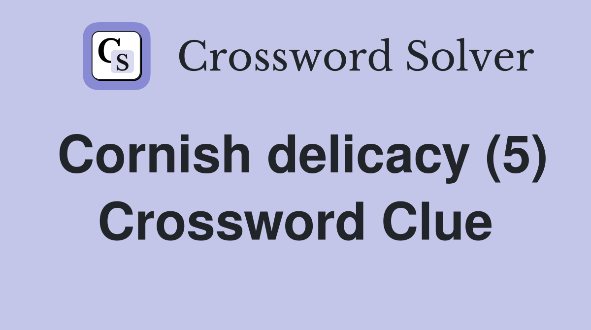 Cornish delicacy (5) Crossword Clue