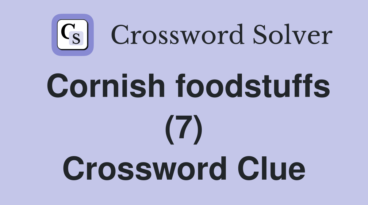 Cornish foodstuffs (7) Crossword Clue