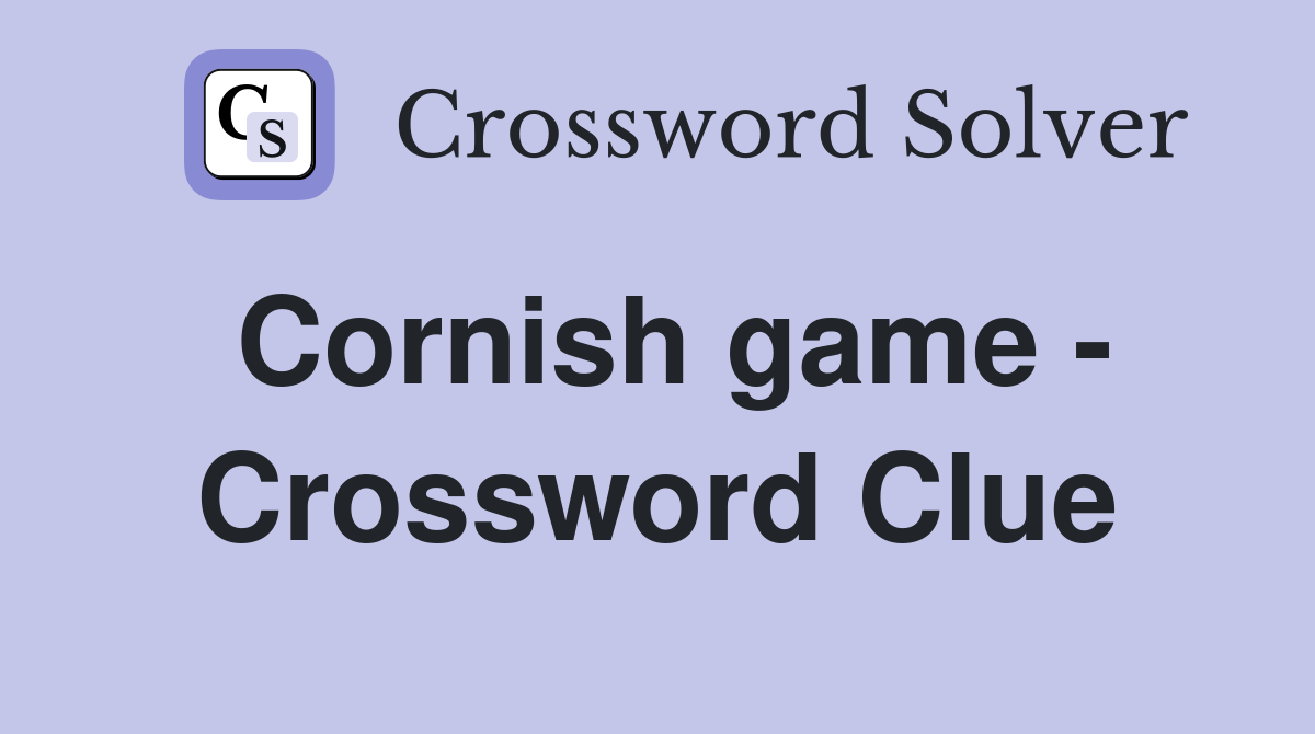 Cornish game - Crossword Clue