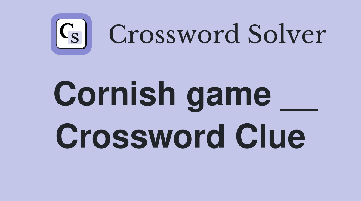 Cornish game __ Crossword Clue