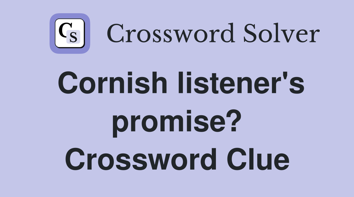 Cornish listener's promise? Crossword Clue