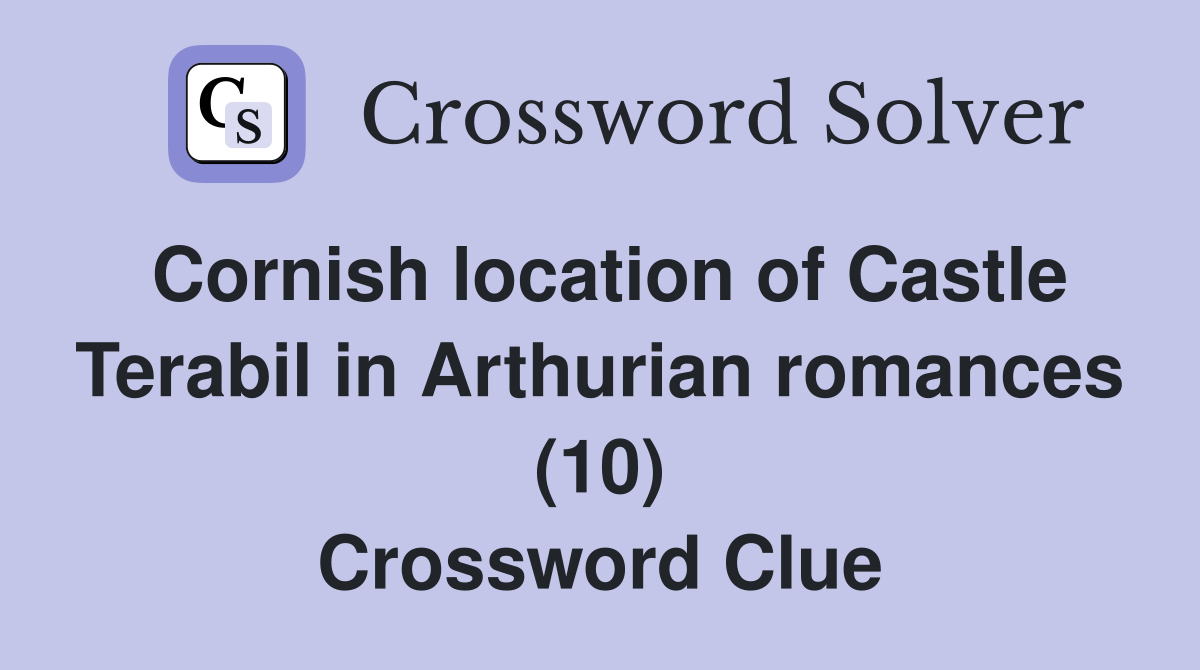 Cornish location of Castle Terabil in Arthurian romances (10) Crossword Clue