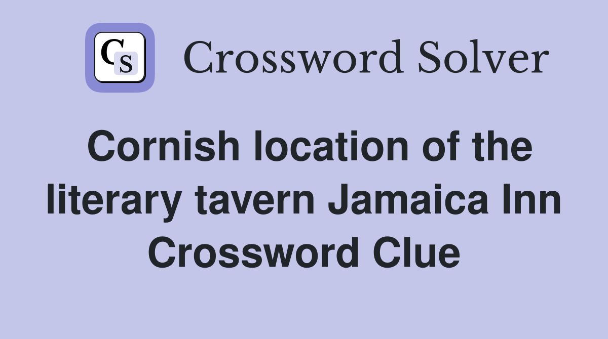 Cornish location of the literary tavern Jamaica Inn Crossword Clue