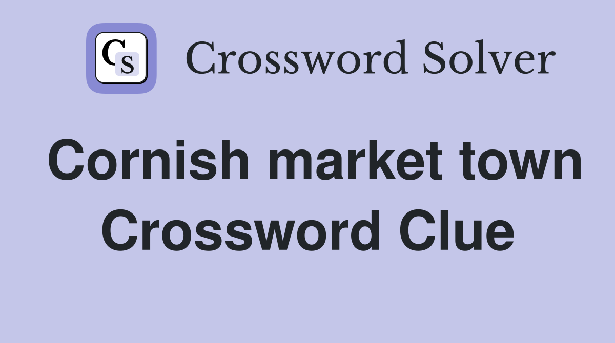 Cornish market town Crossword Clue