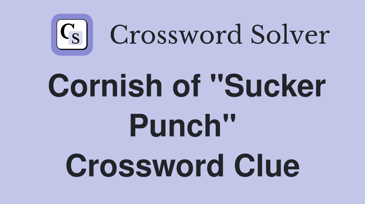 Cornish of "Sucker Punch" Crossword Clue