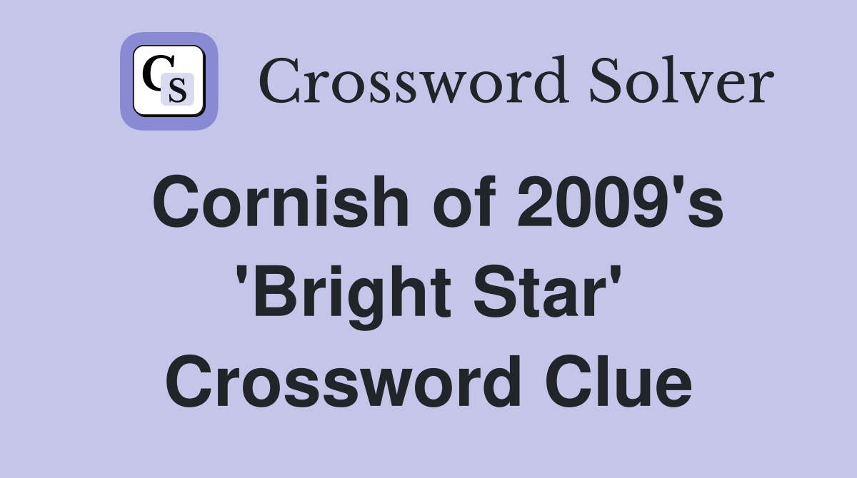 Cornish of 2009's 'Bright Star' Crossword Clue