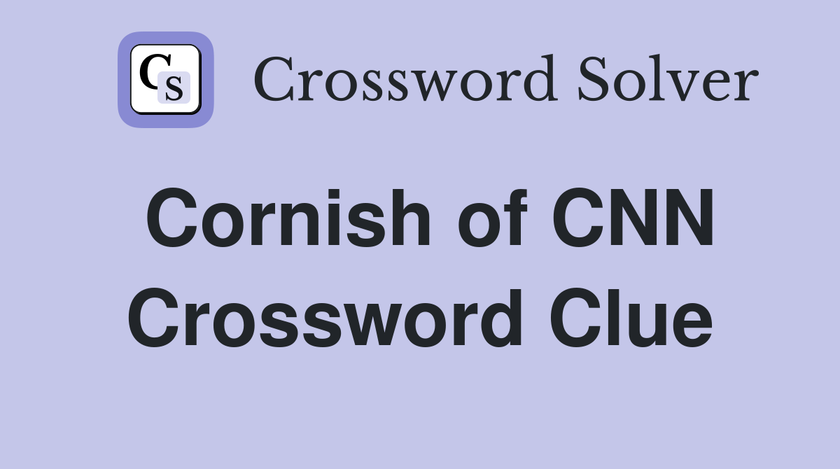 Cornish of CNN Crossword Clue