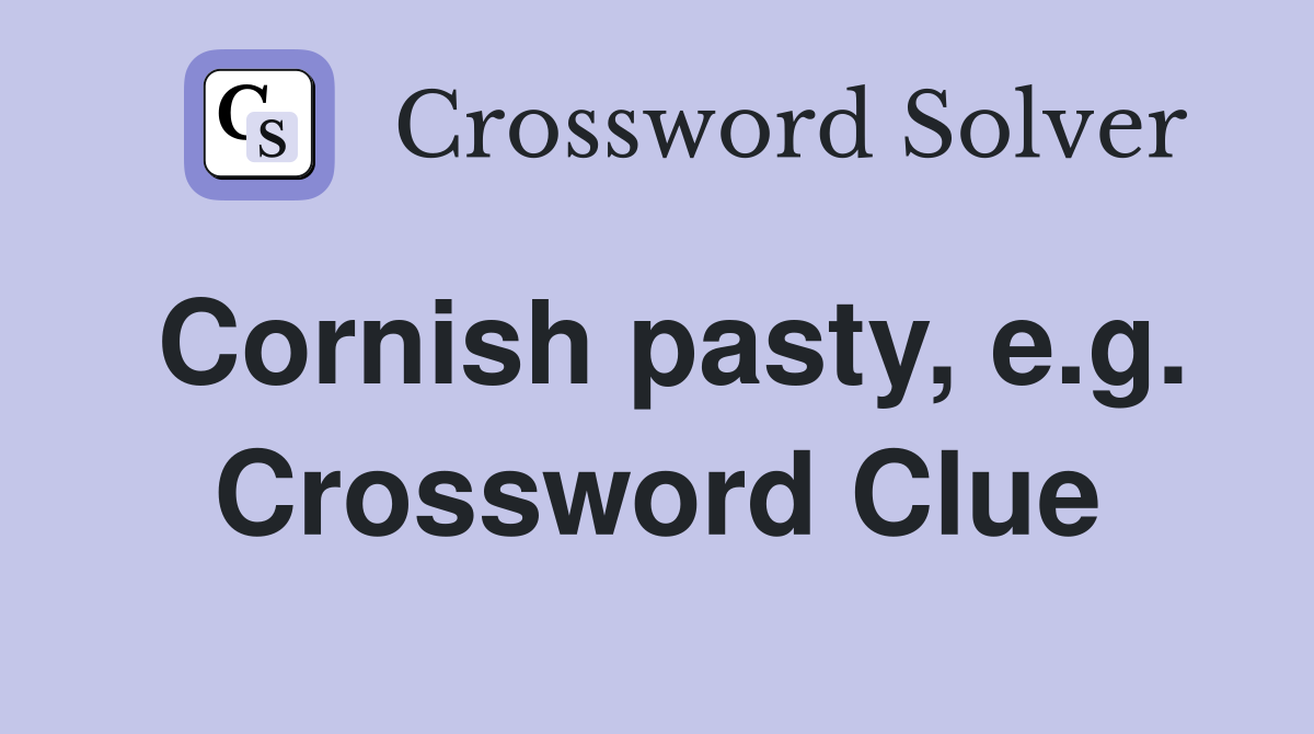 Cornish pasty, e.g. Crossword Clue