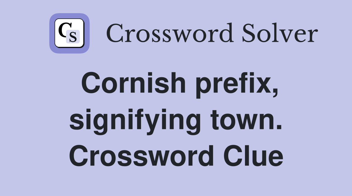 Cornish prefix, signifying town. Crossword Clue