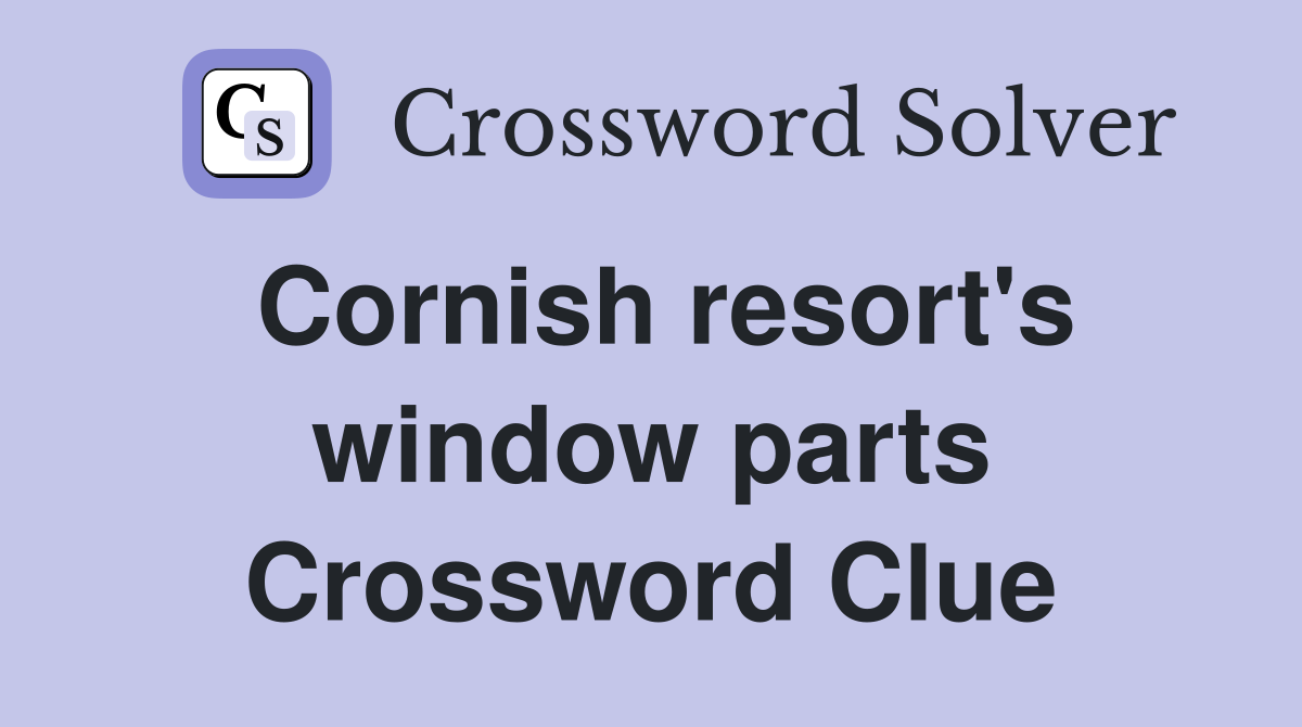Cornish resort's window parts Crossword Clue