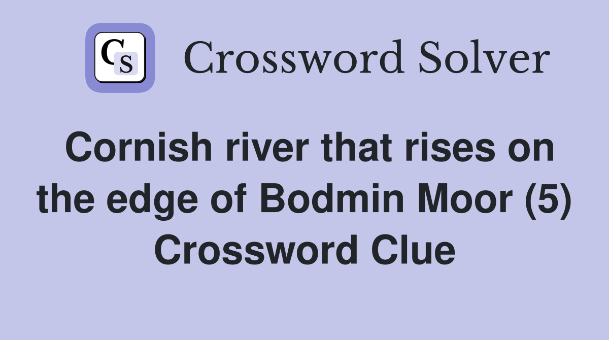Cornish river that rises on the edge of Bodmin Moor (5) Crossword Clue