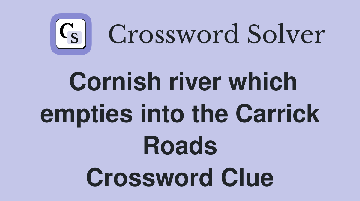 Cornish river which empties into the Carrick Roads Crossword Clue