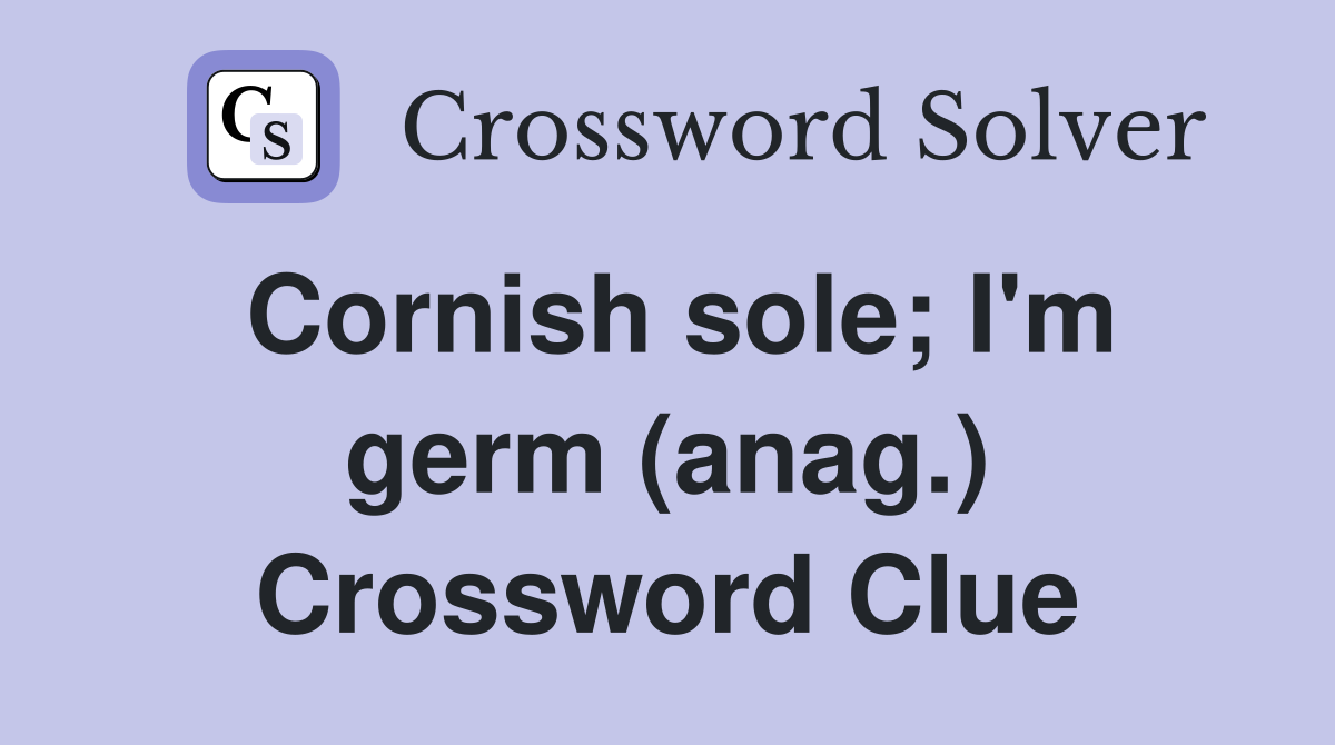 Cornish sole; I'm germ (anag.) Crossword Clue