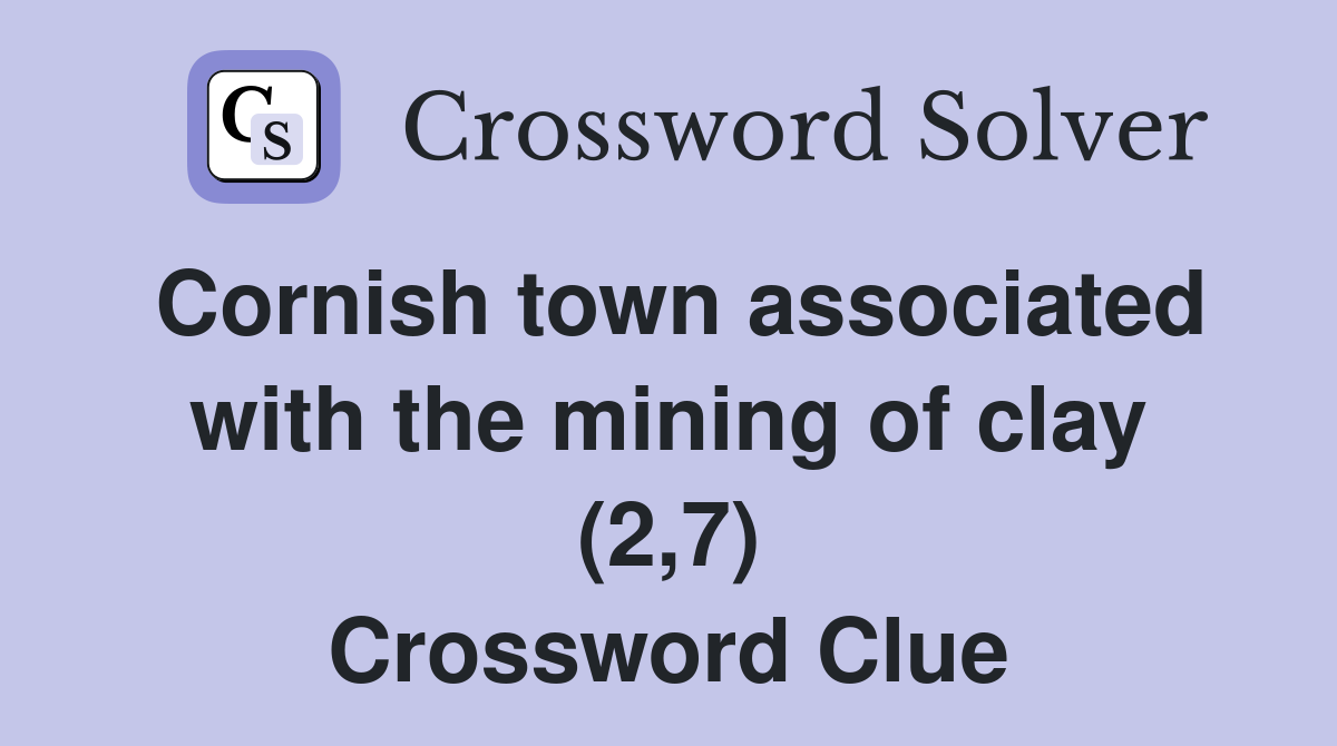 Cornish town associated with the mining of clay (2,7) Crossword Clue