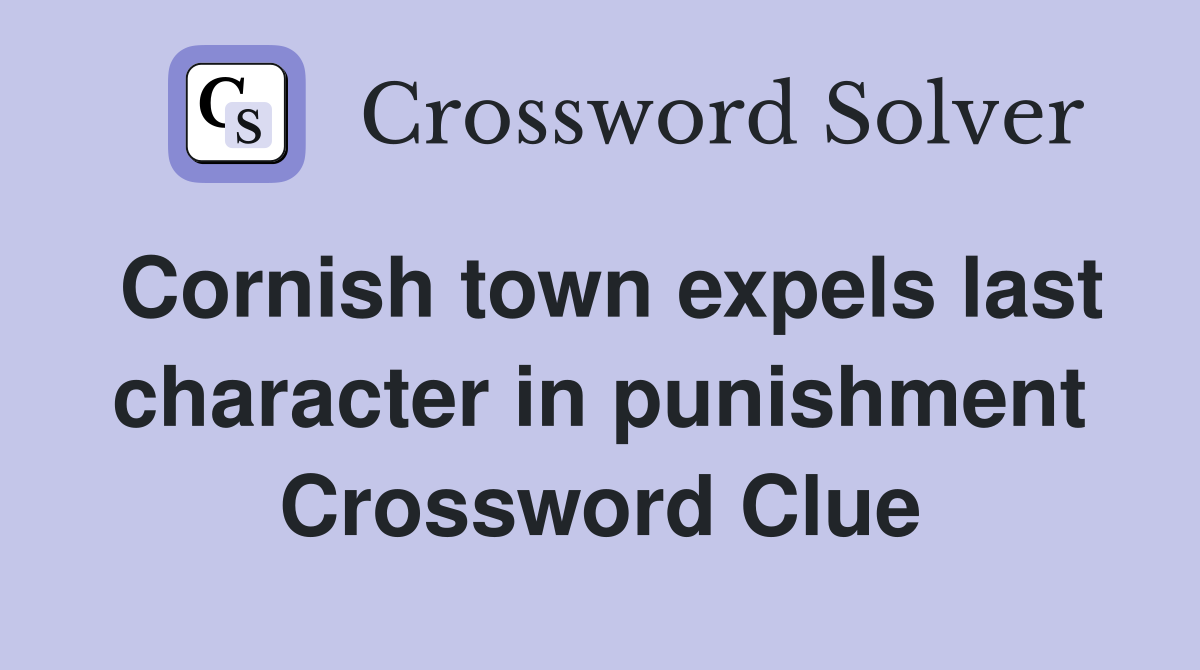 Cornish town expels last character in punishment Crossword Clue