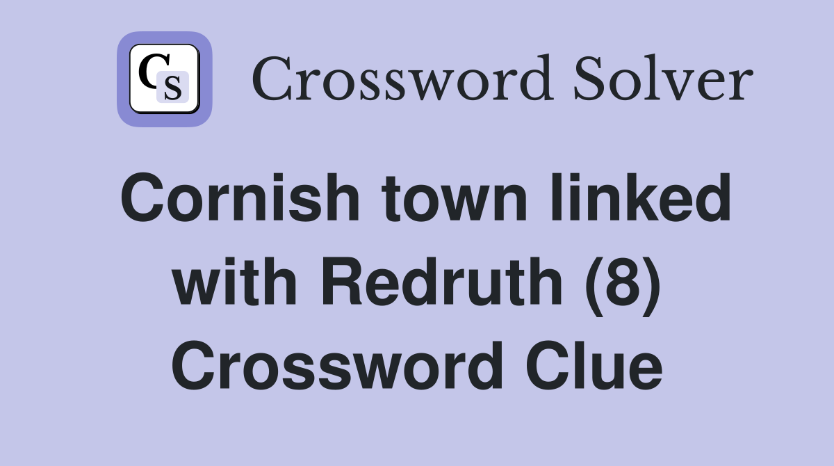 Cornish town linked with Redruth (8) Crossword Clue