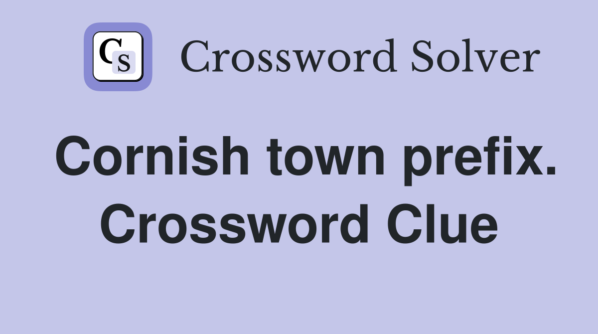 Cornish town prefix. Crossword Clue