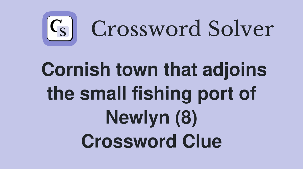 Cornish town that adjoins the small fishing port of Newlyn (8) Crossword Clue