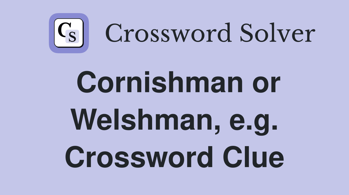 Cornishman or Welshman, e.g. Crossword Clue