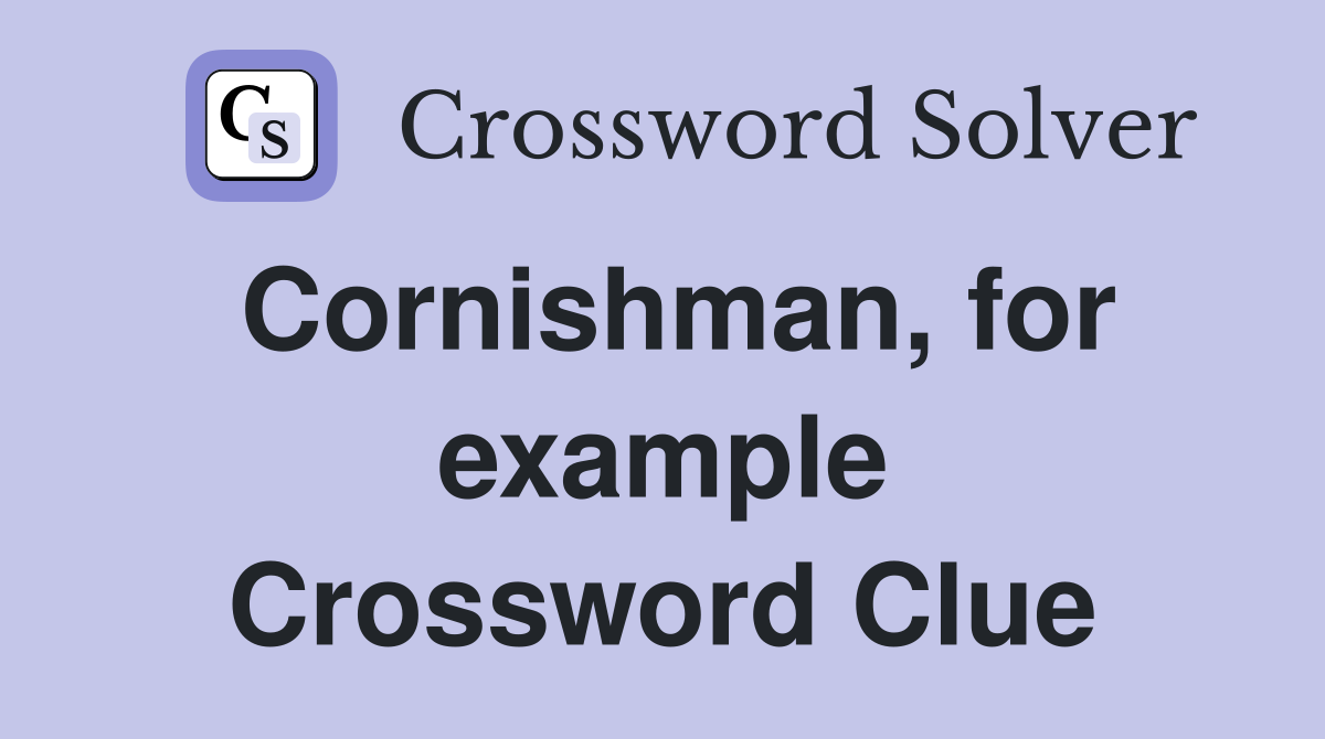 Cornishman, for example Crossword Clue