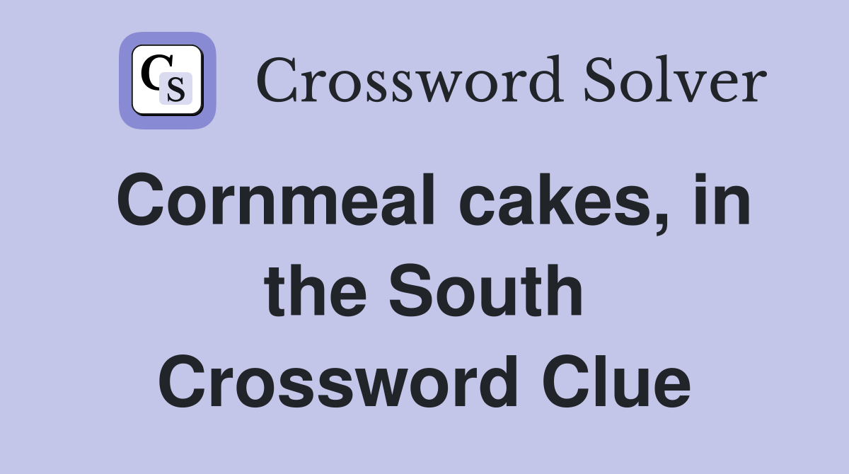 Cornmeal cakes, in the South Crossword Clue